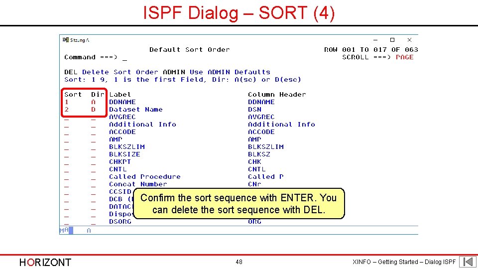 ISPF Dialog – SORT (4) Confirm the sort sequence with ENTER. You can delete