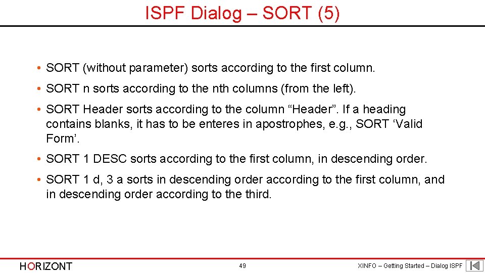 ISPF Dialog – SORT (5) • SORT (without parameter) sorts according to the first