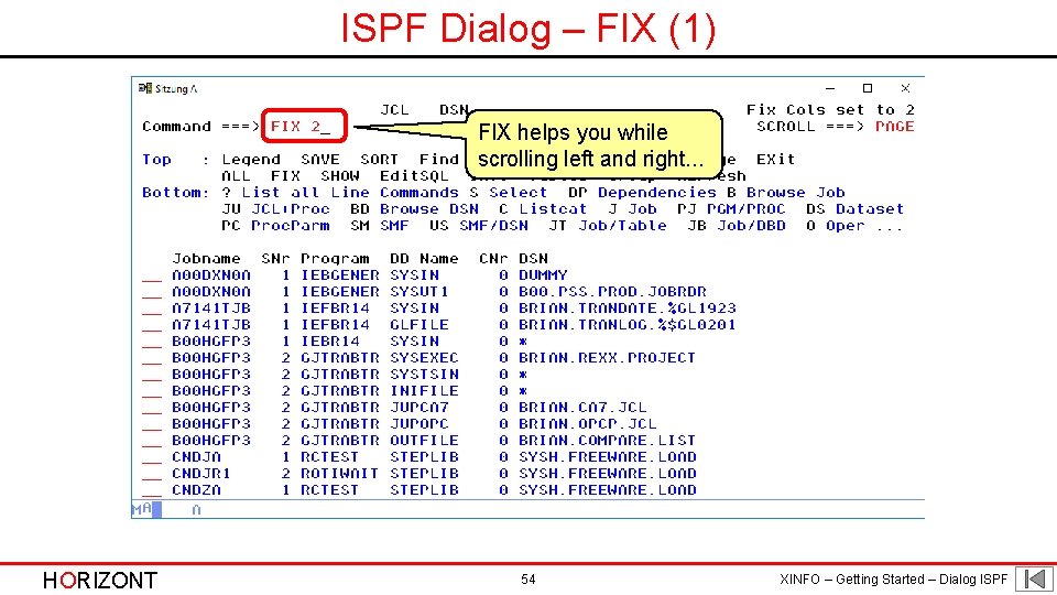 ISPF Dialog – FIX (1) FIX helps you while scrolling left and right. .