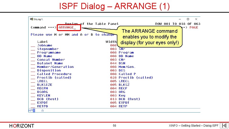 ISPF Dialog – ARRANGE (1) The ARRANGE command enables you to modify the display