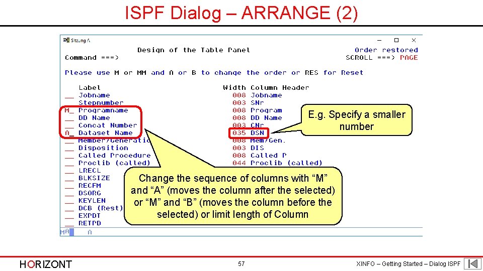 ISPF Dialog – ARRANGE (2) E. g. Specify a smaller number Change the sequence