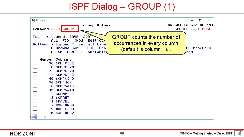 ISPF Dialog – GROUP (1) GROUP counts the number of occurrences in every column