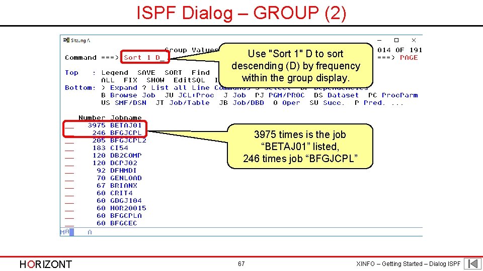 ISPF Dialog – GROUP (2) Use "Sort 1" D to sort descending (D) by