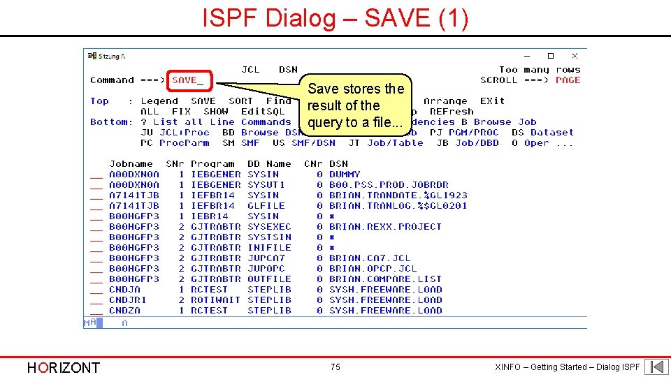 ISPF Dialog – SAVE (1) Save stores the result of the query to a