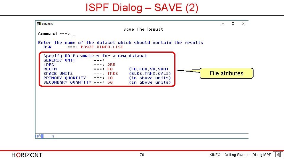 ISPF Dialog – SAVE (2) File atributes HORIZONT 76 XINFO – Getting Started –