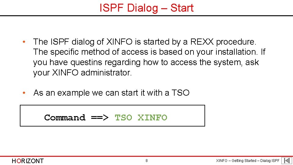 ISPF Dialog – Start • The ISPF dialog of XINFO is started by a
