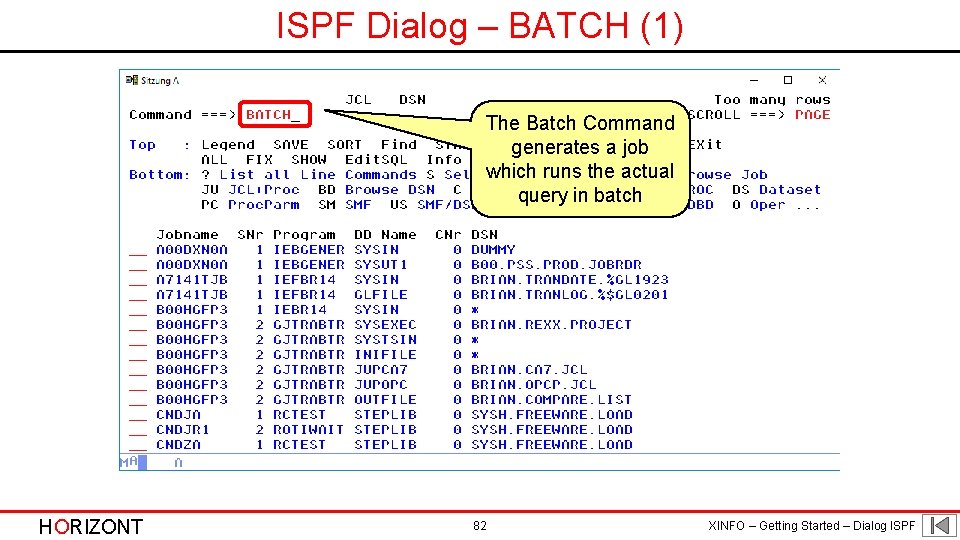 ISPF Dialog – BATCH (1) The Batch Command generates a job which runs the