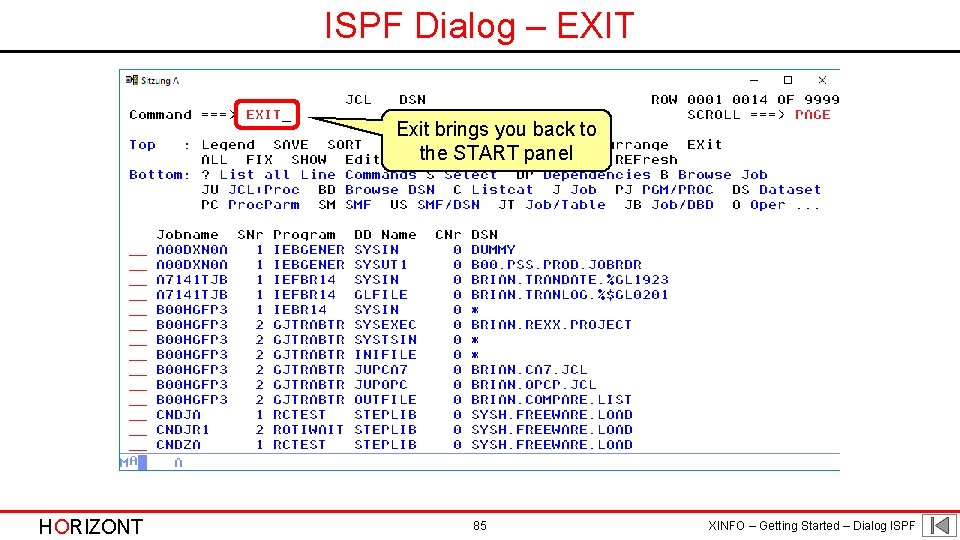 ISPF Dialog – EXIT Exit brings you back to the START panel HORIZONT 85