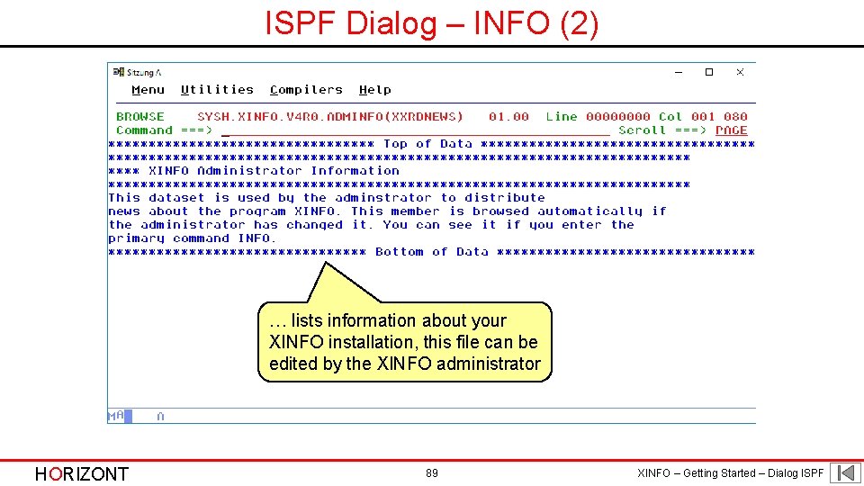 ISPF Dialog – INFO (2) … lists information about your XINFO installation, this file