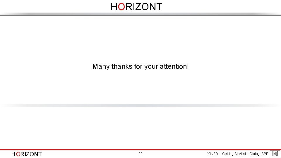 HORIZONT Many thanks for your attention! HORIZONT 99 XINFO – Getting Started – Dialog