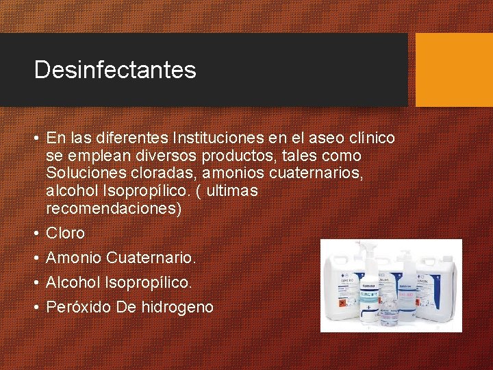 Desinfectantes • En las diferentes Instituciones en el aseo clínico se emplean diversos productos,