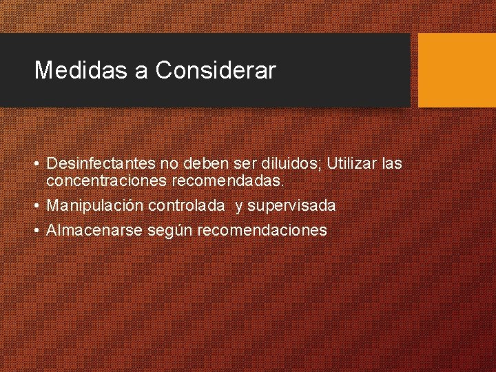 Medidas a Considerar • Desinfectantes no deben ser diluidos; Utilizar las concentraciones recomendadas. •