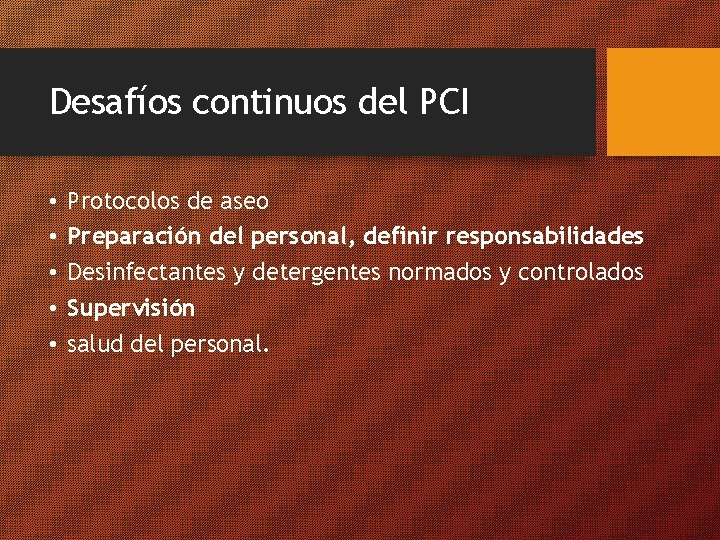 Desafíos continuos del PCI • • • Protocolos de aseo Preparación del personal, definir