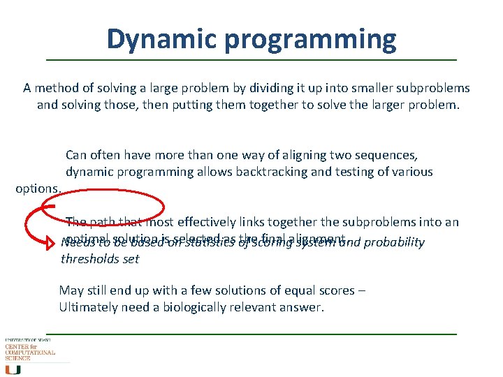 Dynamic programming A method of solving a large problem by dividing it up into