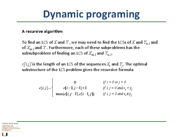 Dynamic programing A recursive algorithm To find an LCS of X and Y ,