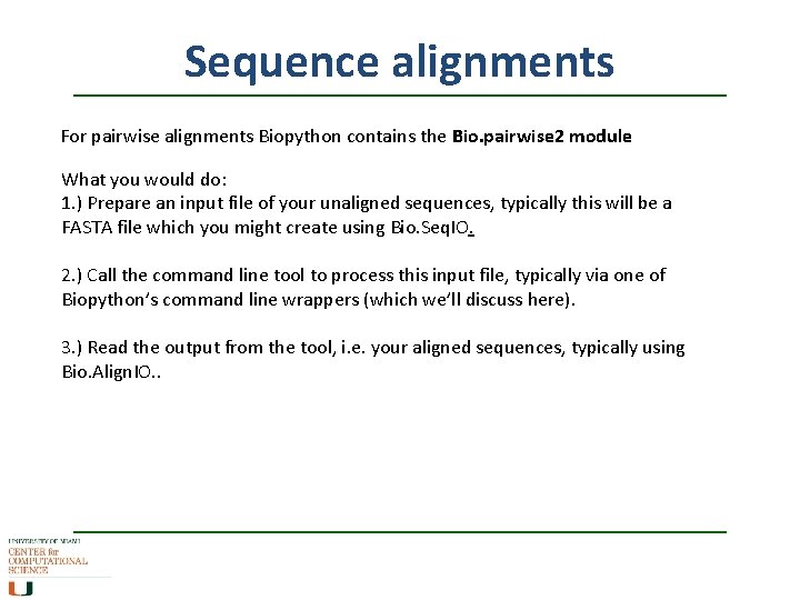 Sequence alignments For pairwise alignments Biopython contains the Bio. pairwise 2 module What you