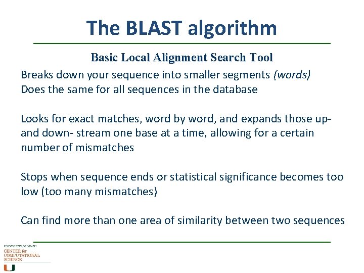 The BLAST algorithm Basic Local Alignment Search Tool Breaks down your sequence into smaller
