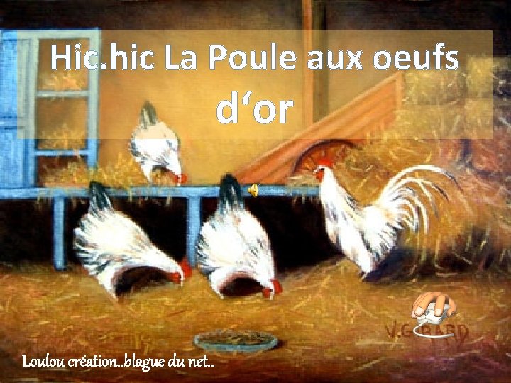 Hic. hic La Poule aux oeufs d‘or Loulou création. . blague du net. .