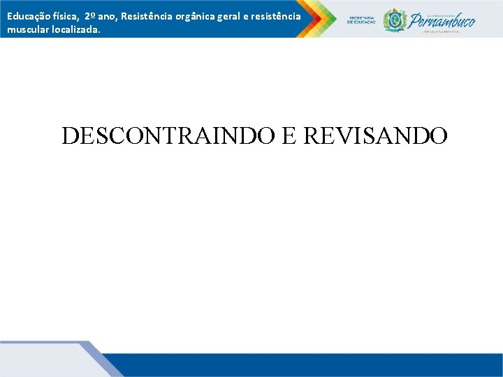 Educação física, 2º ano, Resistência orgânica geral e resistência muscular localizada. DESCONTRAINDO E REVISANDO