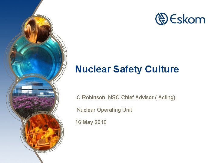 Nuclear Safety Culture C Robinson: NSC Chief Advisor ( Acting) Nuclear Operating Unit 16