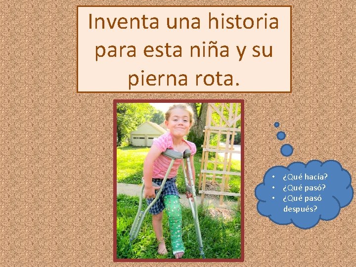 Inventa una historia para esta niña y su pierna rota. • ¿Qué hacía? •