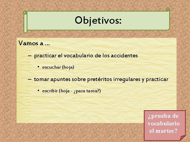 Objetivos: Vamos a … – practicar el vocabulario de los accidentes • escuchar (hoja)