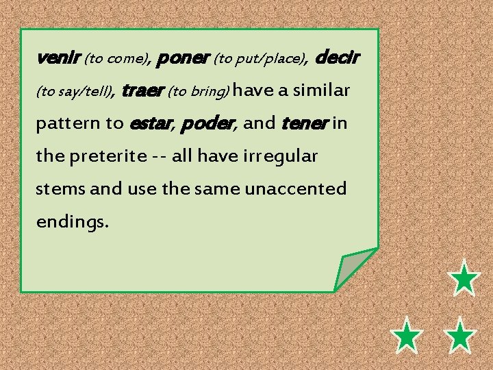 venir (to come), poner (to put/place), decir (to say/tell), traer (to bring) have a