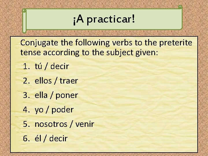 ¡A practicar! Conjugate the following verbs to the preterite tense according to the subject