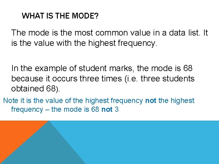 WHAT IS THE MODE? The mode is the most common value in a data