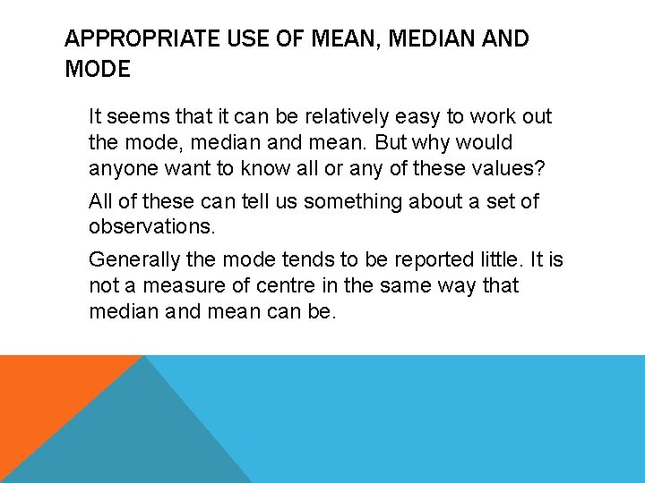 APPROPRIATE USE OF MEAN, MEDIAN AND MODE It seems that it can be relatively