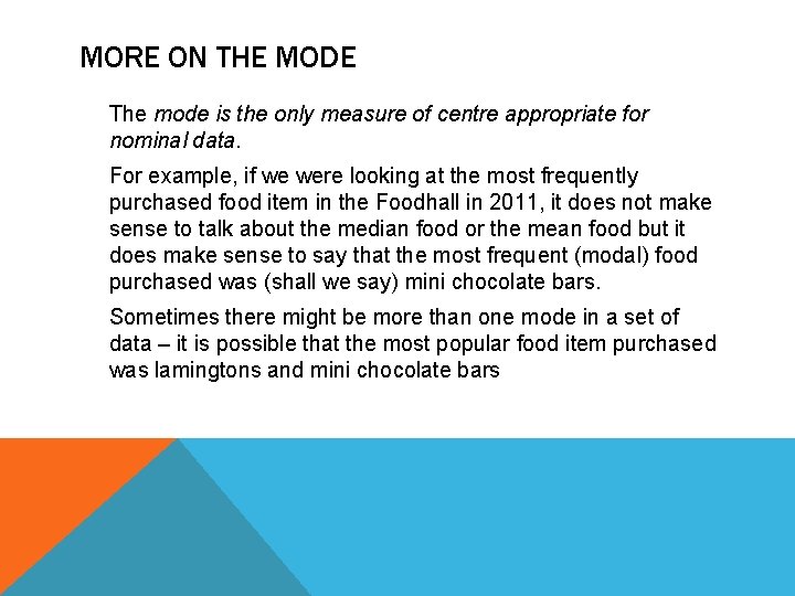 MORE ON THE MODE The mode is the only measure of centre appropriate for
