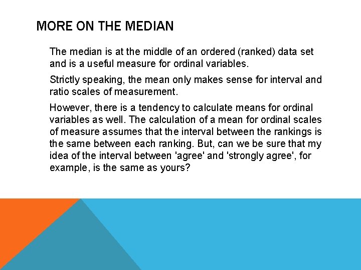 MORE ON THE MEDIAN The median is at the middle of an ordered (ranked)