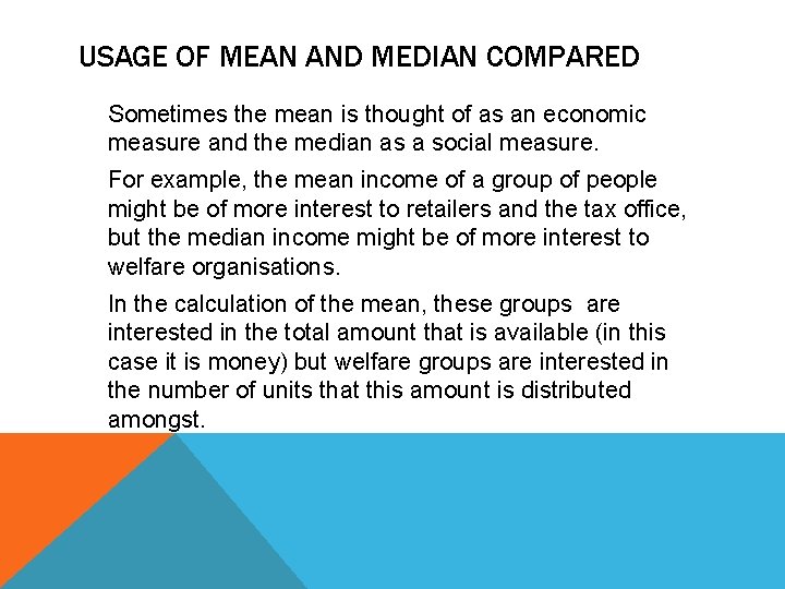 USAGE OF MEAN AND MEDIAN COMPARED Sometimes the mean is thought of as an