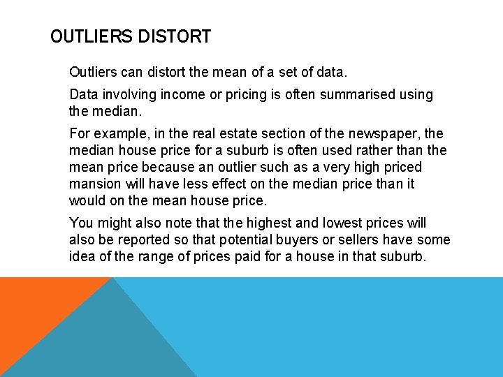 OUTLIERS DISTORT Outliers can distort the mean of a set of data. Data involving