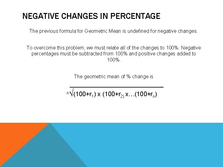 NEGATIVE CHANGES IN PERCENTAGE The previous formula for Geometric Mean is undefined for negative