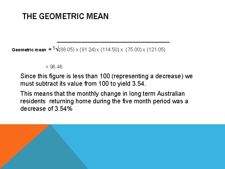 THE GEOMETRIC MEAN Geometric mean = 5√(88. 05) x (91. 24) x (114. 50)