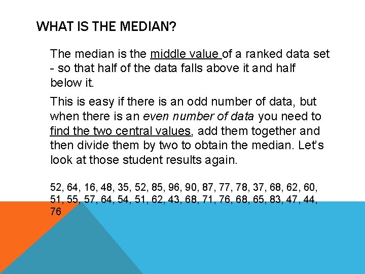 WHAT IS THE MEDIAN? The median is the middle value of a ranked data