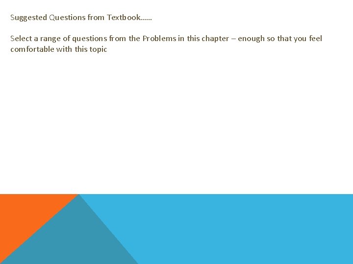 Suggested Questions from Textbook…… Select a range of questions from the Problems in this