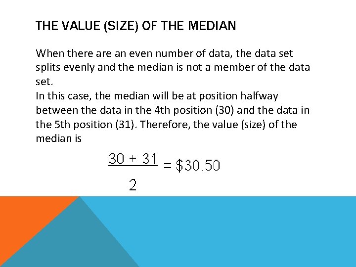 THE VALUE (SIZE) OF THE MEDIAN When there an even number of data, the