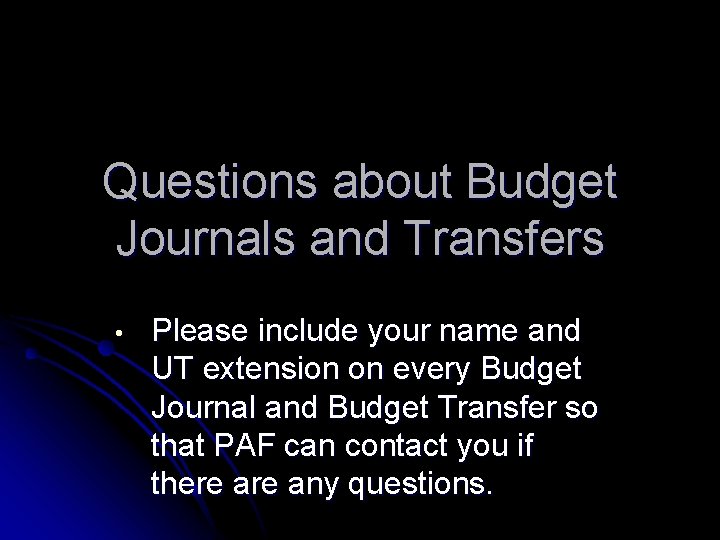 Questions about Budget Journals and Transfers • Please include your name and UT extension