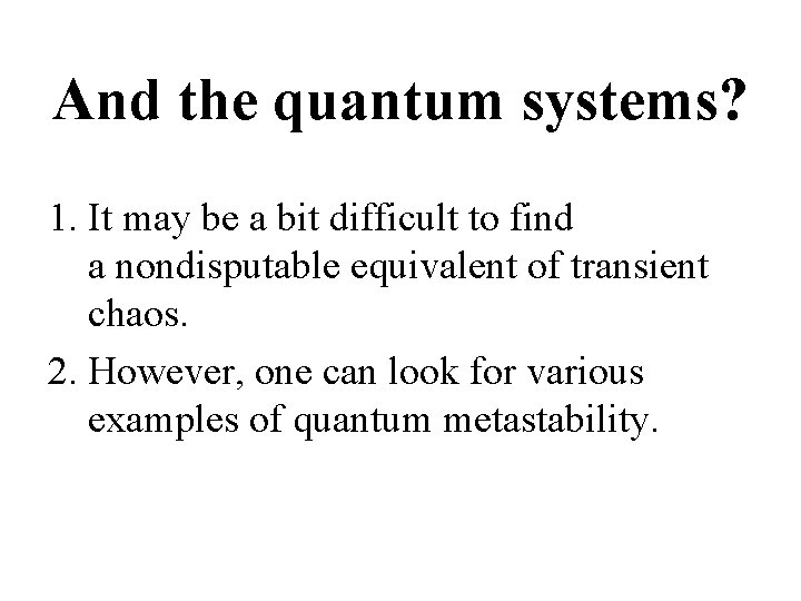 And the quantum systems? 1. It may be a bit difficult to find a