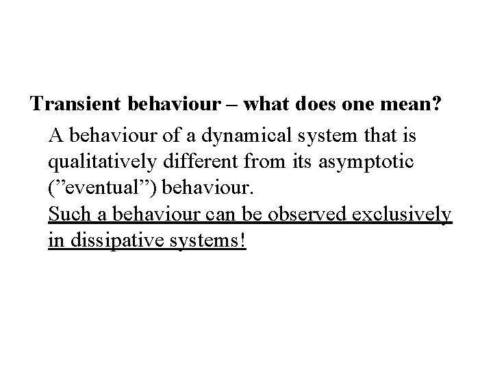 Transient behaviour – what does one mean? A behaviour of a dynamical system that