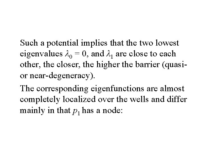 Such a potential implies that the two lowest eigenvalues λ 0 = 0, and
