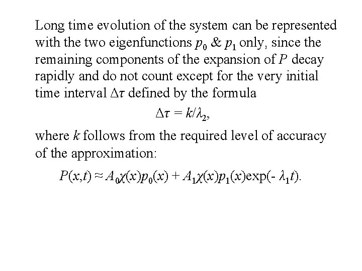 Long time evolution of the system can be represented with the two eigenfunctions p