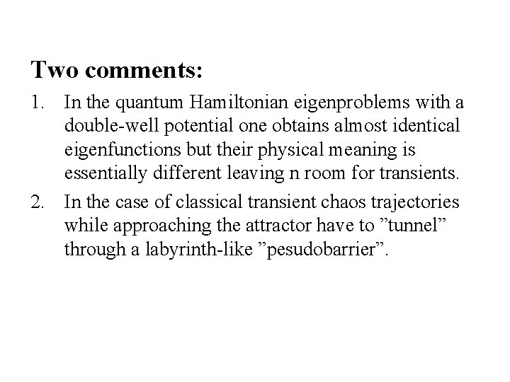 Two comments: 1. In the quantum Hamiltonian eigenproblems with a double-well potential one obtains