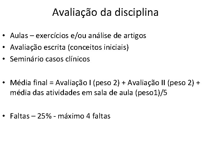 Avaliação da disciplina • Aulas – exercícios e/ou análise de artigos • Avaliação escrita