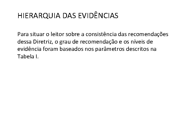 HIERARQUIA DAS EVIDÊNCIAS Para situar o leitor sobre a consistência das recomendações dessa Diretriz,