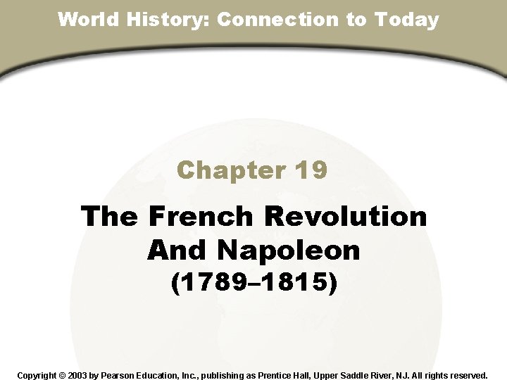 World History: Connection to Today Chapter 19, Section Chapter 19 The French Revolution And