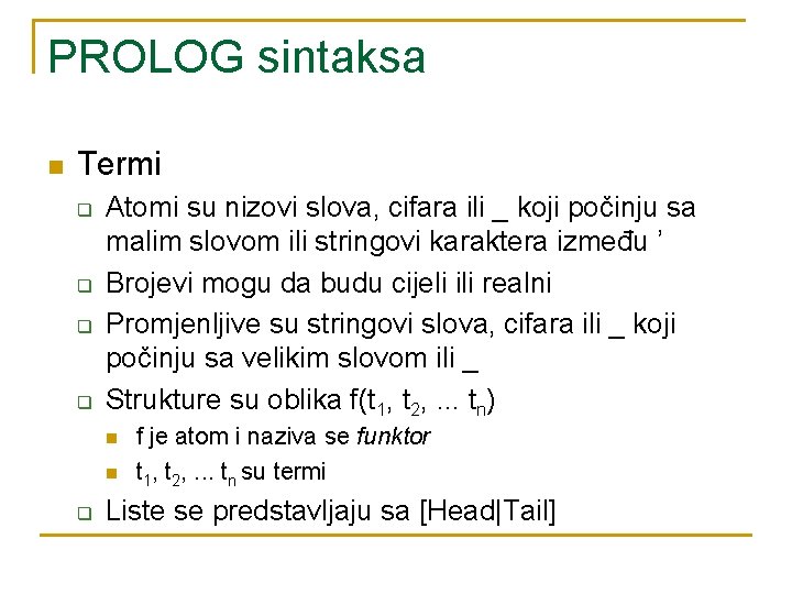 PROLOG sintaksa n Termi q q Atomi su nizovi slova, cifara ili _ koji