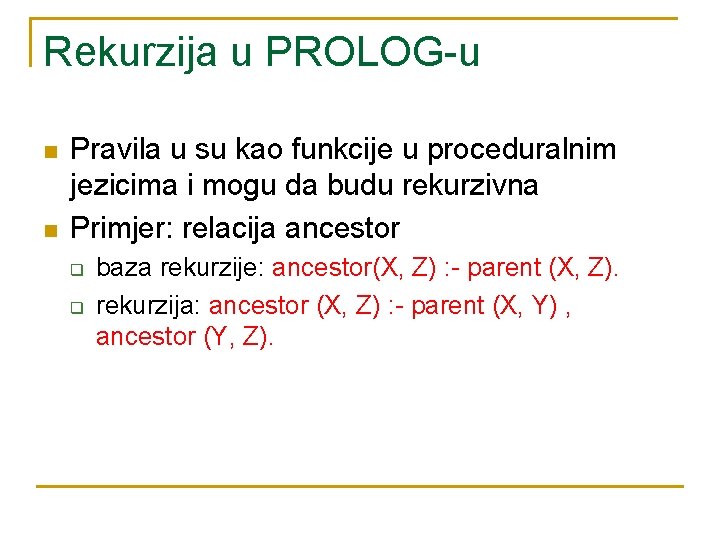 Rekurzija u PROLOG-u n n Pravila u su kao funkcije u proceduralnim jezicima i